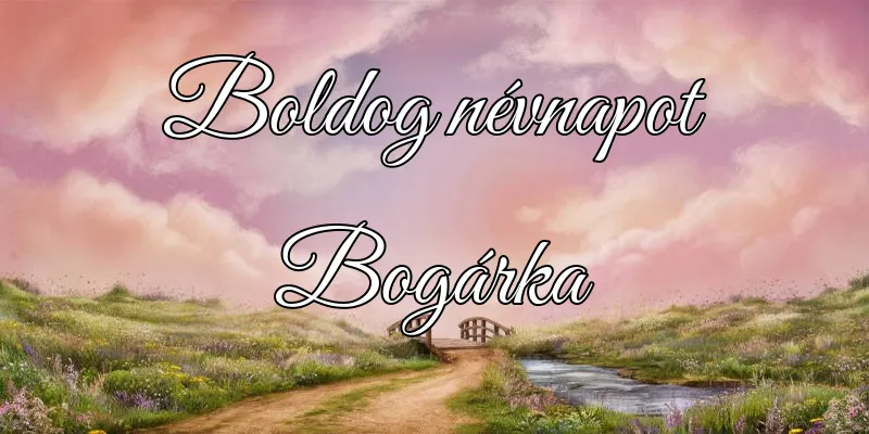 Bogárka névnapi köszöntő képeslap