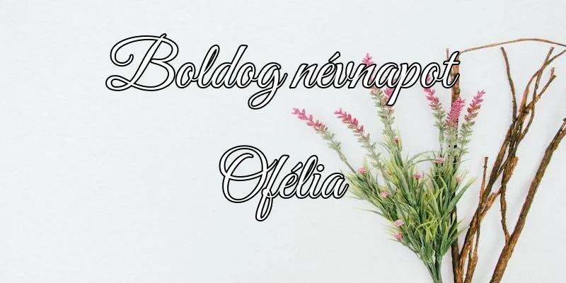 Ofélia névnapi köszöntő képeslap