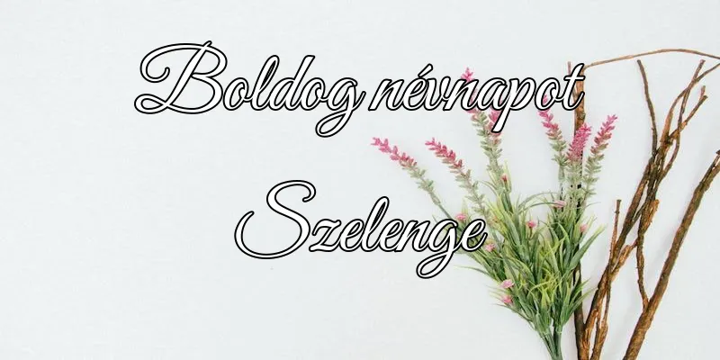 Szelenge névnapi köszöntő képeslap